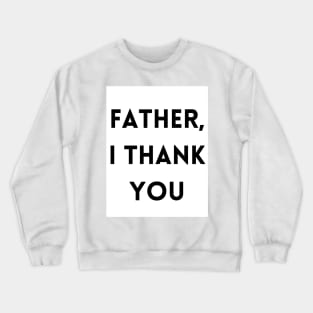 Father, I Thank You - Thanksgiving Crewneck Sweatshirt